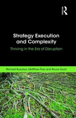 Strategy Execution and Complexity: Thriving in the Era of Disruption - Richard Busulwa,Matthew Tice,Bruce Gurd - cover
