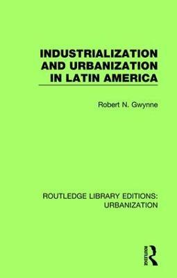 Industrialization and Urbanization in Latin America - Robert Gwynne - cover