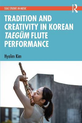 Tradition and Creativity in Korean Taegum Flute Performance - Hyelim Kim - cover