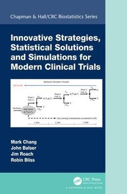 Innovative Strategies, Statistical Solutions and Simulations for Modern Clinical Trials - Mark Chang,John Balser,Jim Roach - cover