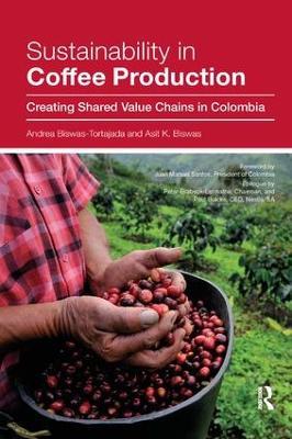 Sustainability in Coffee Production: Creating Shared Value Chains in Colombia - Andrea Biswas-Tortajada,Asit K. Biswas - cover