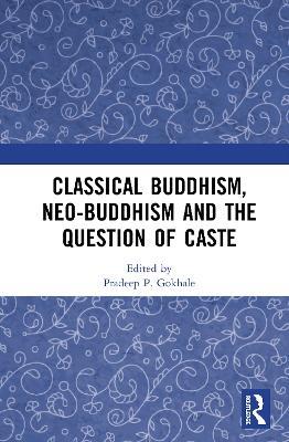 Classical Buddhism, Neo-Buddhism and the Question of Caste - cover