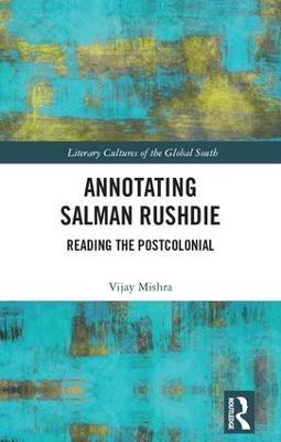 Annotating Salman Rushdie: Reading the Postcolonial - Vijay Mishra - cover