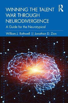 Winning the Talent War through Neurodivergence: A Guide for the Neurotypical - William J. Rothwell,Jonathan D. Zion - cover