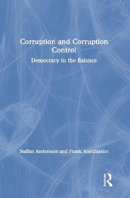 Corruption and Corruption Control: Democracy in the Balance - Staffan Andersson,Frank Anechiarico - cover
