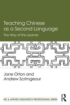 Teaching Chinese as a Second Language: The Way of the Learner - Jane Orton,Andrew Scrimgeour - cover