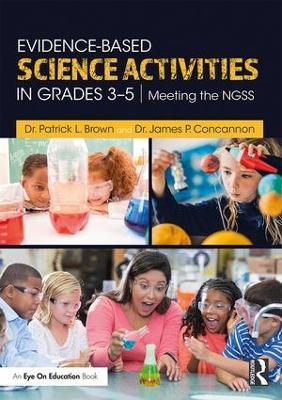Evidence-Based Science Activities in Grades 3–5: Meeting the NGSS - Patrick Brown,James Concannon - cover