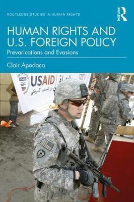 Human Rights and U.S. Foreign Policy: Prevarications and Evasions - Clair Apodaca - cover