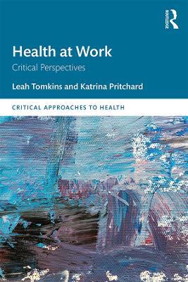 Health at Work: Critical Perspectives - Leah Tomkins,Katrina Pritchard - cover