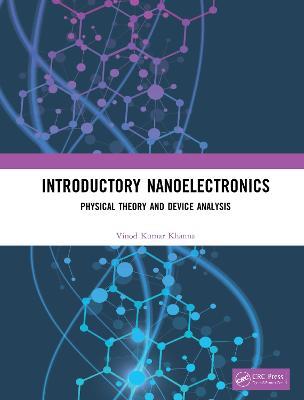 Introductory Nanoelectronics: Physical Theory and Device Analysis - Vinod Kumar Khanna - cover