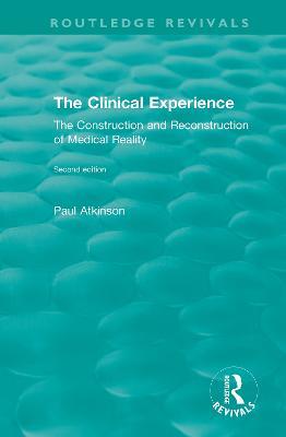 The Clinical Experience, Second edition (1997): The Construction and Reconstrucion of Medical Reality - Paul Atkinson - cover