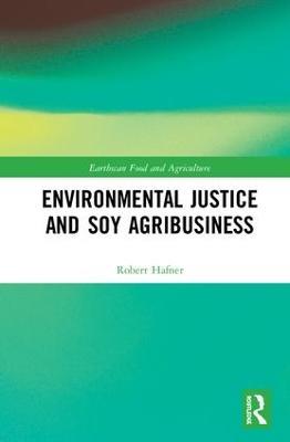 Environmental Justice and Soy Agribusiness - Robert Hafner - cover