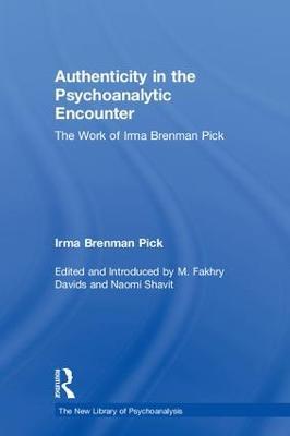 Authenticity in the Psychoanalytic Encounter: The Work of Irma Brenman Pick - Irma Brenman Pick - cover