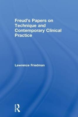 Freud's Papers on Technique and Contemporary Clinical Practice - Lawrence Friedman - cover