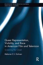Queer Representation, Visibility, and Race in American Film and Television: Screening the Closet