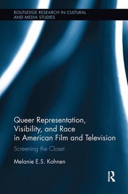 Queer Representation, Visibility, and Race in American Film and Television: Screening the Closet - Melanie Kohnen - cover