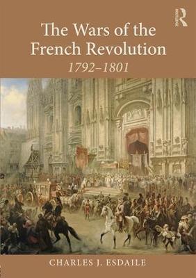 The Wars of the French Revolution: 1792–1801 - Charles J Esdaile - cover