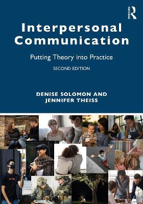 Interpersonal Communication: Putting Theory into Practice - Denise Solomon,Jennifer Theiss - cover