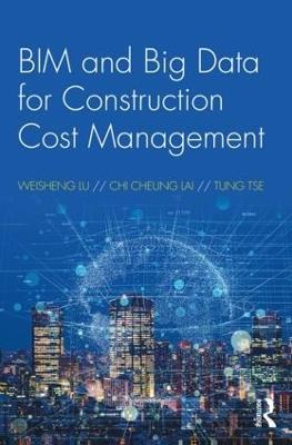 BIM and Big Data for Construction Cost Management - Weisheng Lu,Chi Cheung Lai,Tung Tse - cover