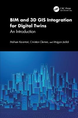 BIM and 3D GIS Integration for Digital Twins: An Introduction - Mohsen Kalantari,Christian Clemen,Mojgan Jadidi - cover