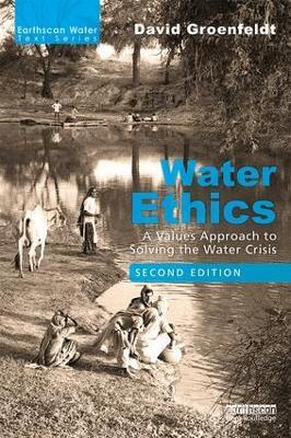 Water Ethics: A Values Approach to Solving the Water Crisis - David Groenfeldt - cover