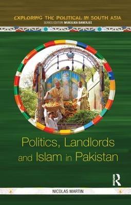Politics, Landlords and Islam in Pakistan - Nicolas Martin - cover
