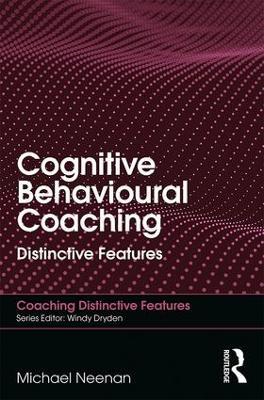 Cognitive Behavioural Coaching: Distinctive Features - Michael Neenan - cover