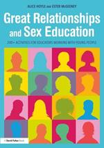Great Relationships and Sex Education: 200+ Activities for Educators Working with Young People