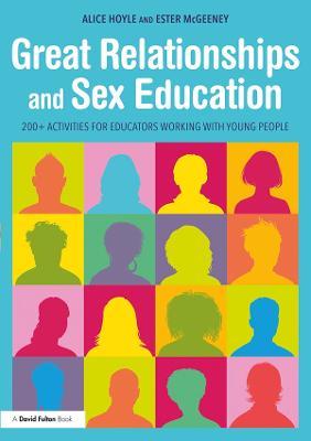 Great Relationships and Sex Education: 200+ Activities for Educators Working with Young People - Alice Hoyle,Ester McGeeney - cover