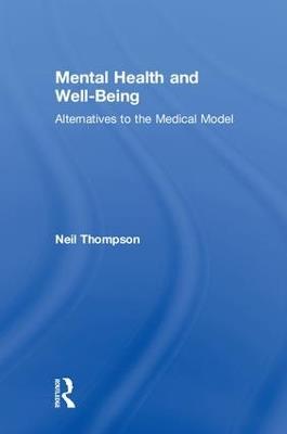 Mental Health and Well-Being: Alternatives to the Medical Model - Neil Thompson - cover