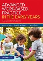 Advanced Work-based Practice in the Early Years: A Guide for Students
