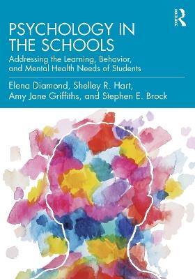 Psychology in the Schools: Addressing the Learning, Behavior, and Mental Health Needs of Students - Elena Diamond,Shelley R. Hart,Amy Jane Griffiths - cover