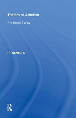 Theism or Atheism: The Eternal Debate - F.F. Centore - cover