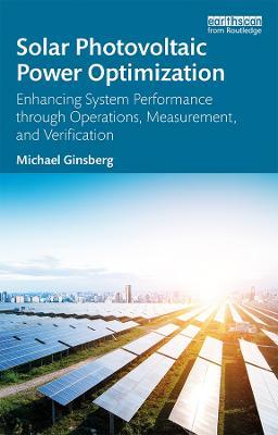 Solar Photovoltaic Power Optimization: Enhancing System Performance through Operations, Measurement, and Verification - Michael Ginsberg - cover