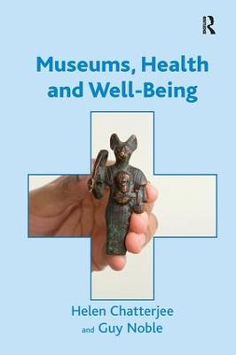 Museums, Health and Well-Being - Helen Chatterjee,Guy Noble - cover