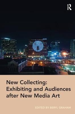 New Collecting: Exhibiting and Audiences after New Media Art - cover