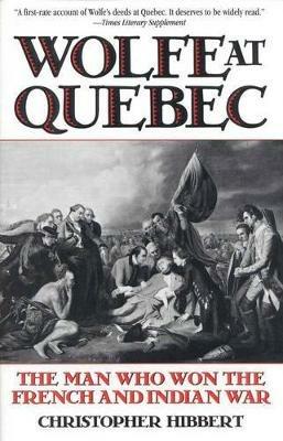 Wolfe at Quebec: The Man Who Won the French and Indian War - Christopher Hibbert - cover