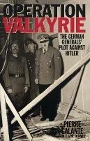 Operation Valkyrie: The German Generals' Plot Against Hitler - Pierre Galante - cover