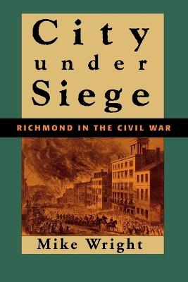 City Under Siege: Richmond in the Civil War - Mike Wright - cover