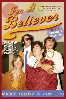 I'm a Believer: My Life of Monkees, Music, and Madness - Micky Dolenz,Mark Bego - cover
