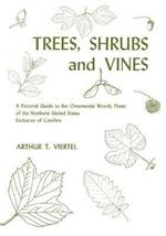 Trees, Shrubs and Vines: A Pictorial Guide to the Ornamental Woody Plants of the Northern United State Exclusive of Conifers