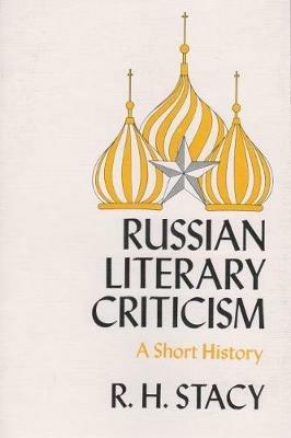 Russian Literary Criticism: A Short History - R. H Stacy - cover