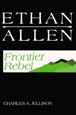 Ethan Allen: Frontier Rebel - Charles A. Jellison - cover