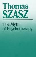 The Myth of Psychotherapy: Mental Healing as Religion, Rhetoric, and Repression - Thomas Szasz - cover