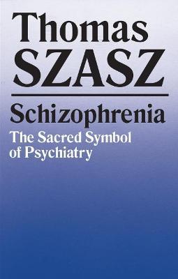 Schizophrenia: The Sacred Symbol of Psychiatry - Thomas Szasz - cover