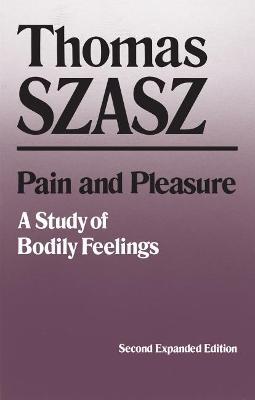 Pain and Pleasure: A Study of Bodily Feelings - Thomas Szasz - cover