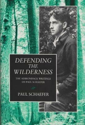 Defending the Wilderness: The Adirondack Writings of Paul Schaefer - Paul Schaefer - cover