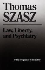 Law, Liberty and Psychiatry: An Inquiry into the Social Uses of Mental Health Practices