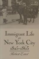 Immigrant Life in New York City, 1825-1863 - Robert Ernst - cover