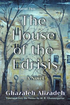 The House of the Edrisis: A Novel, Volume Two - Ghazaleh Alizadeh - cover
